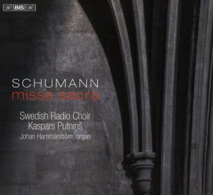 Robert Schumann (1810-1856), Kaspars Putnins, Johan Hammarström & Swedish Radio Choir - Missa Sacra (Hybrid SACD)