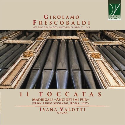 Ivana Valotti & Girolamo Frescobaldi (1583-1643) - 11 Toccatas, Madrigale Ancidetemi Pur