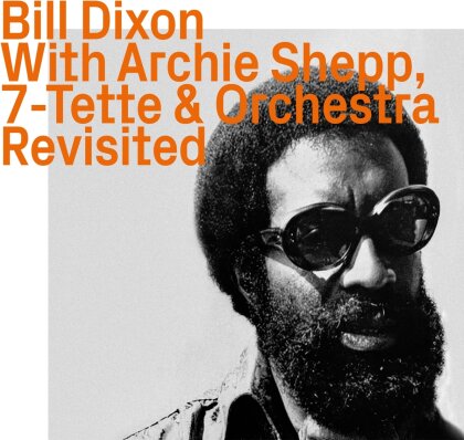 Bill Dixon - With Archie Shepp, 7-Tette & Orchestra Revisited