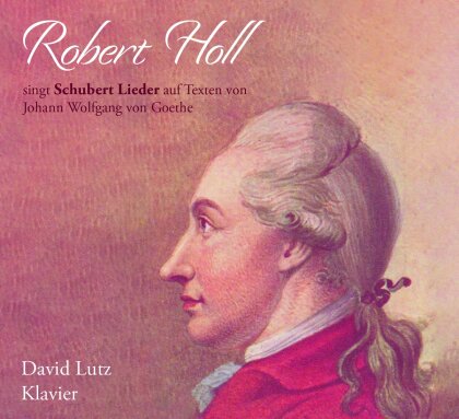 Franz Schubert (1797-1828), Robert Holl & David Lutz - Schubert-Lieder mit Texten von Johann Wolfgang von Goeth