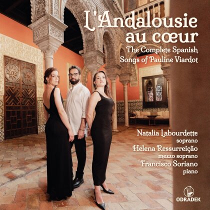 Natalia Labourdette, Helena Ressurreicao & Francisco Soriano - L'andalousie Au Coeur: The Complete Spanish Songs Of Pauline Viardot