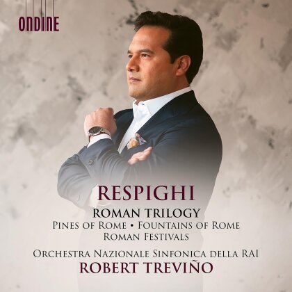 Robert Trevino, Orchestra Sinfonica Nazionale Della Rai Di Roma & Ottorino Respighi (1879-1936) - Roman Trilogy