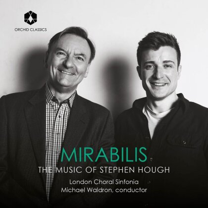 Stephen Hough (*1961), Michael Waldron, James Orford & London Choral Sinfonia - Mirabilis - The Music Of Stephen Hough