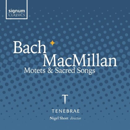 Tenebrae, Johann Sebastian Bach (1685-1750), Sir James MacMillan (*1959) & Nigel Short - Bach & Macmillan Motets & Sacred Songs