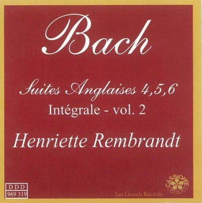 Johann Sebastian Bach (1685-1750) & Henriette Rembrandt - Suites Anglaises 4, 5, 6 - Integrale Vol. 2