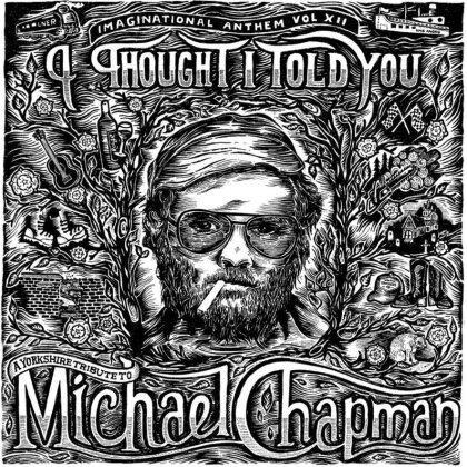 Michael Chapman - Imaginational Anthem Vol. XII - A Yorkshire Tribute To Michael Chapman