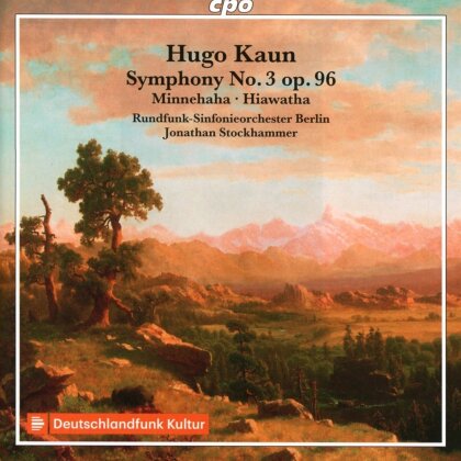 Hugo Kaun (1863-1932), Jonathan Stockhammer & Rundfunk-Sinfonie Orchester Berlin - Symphony No. 3, Minnehaha, Hiawatha