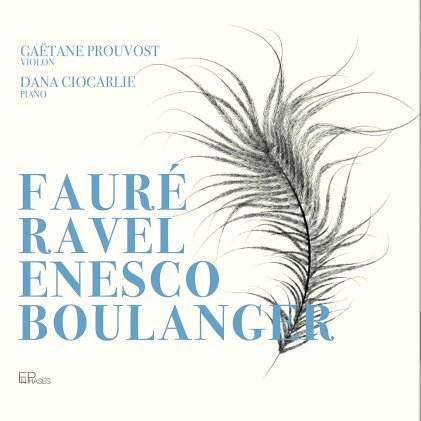 Gabriel Fauré (1845-1924), Maurice Ravel (1875-1937), George Enescu (1881-1955), Lili Boulanger (1893-1918), … - Fauré - Ravel - Enesco - Boulanger