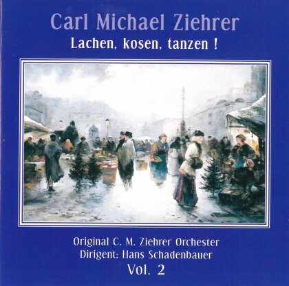 Carl Michael Ziehrer (1842-1922), Hans Schadenbauer & Original C.M. Ziehrer Orchester - Lachen,kosen,tanzen!