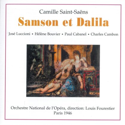 Camille Saint-Saëns (1835-1921), Hélène Bouvier, José Luccioni, Paul Cabanel, … - Samson & Dalila - Gesamtaufnahme,Paris September 1946 (2 CDs)