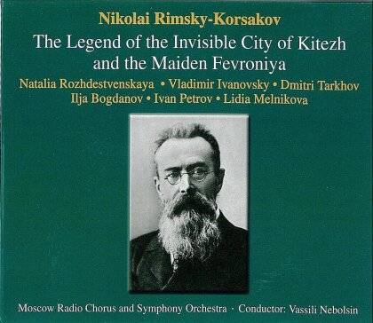 Nikolai Rimsky-Korssakoff (1844-1908), Vassili Nebolsin, Natalia Rozhdestvenskaja, Vladimir Ivanovsky, … - The Legend of the Invisible City of Kitezh and the - Maiden Fevroniya (3 CDs)