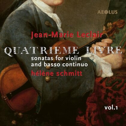 Jean-Marie Leclair (1697-1764) & Hélène Schmitt - Quatrieme Livre, Vol. 1 - Sonatas For Violin And Basso Continuo