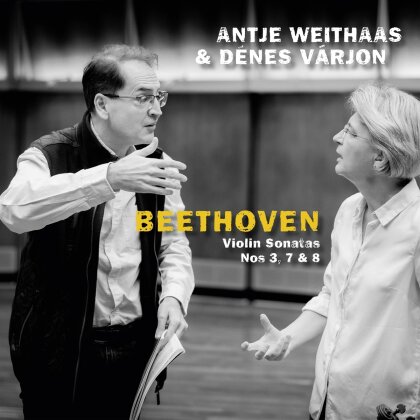 Ludwig van Beethoven (1770-1827), Antje Weithaas & Dénes Várjon - Violin Sonatas Nos 3, 7 & 8