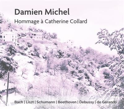 Damien Michel, Johann Sebastian Bach (1685-1750), Franz Liszt (1811-1886), Robert Schumann (1810-1856), … - Hommage A Catherine Collard