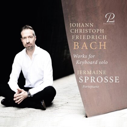 Johann Christoph Friedrich Bach (1732-1795) & Jermaine Sprosse - Works for Keyboard solo