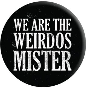 We Are The Weirdos Mister - Badge