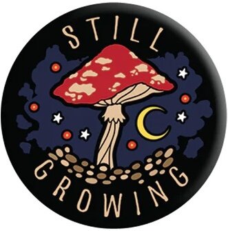 Still Growing Mushroom - Badge
