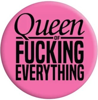Queen Of Fucking Everything - Badge