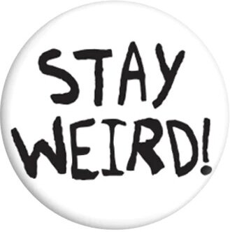 Stay Weird - Badge
