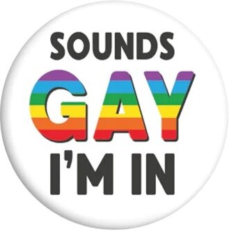 Sounds Gay I'm In - Badge