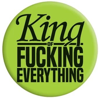 King of Fucking Everything - Badge