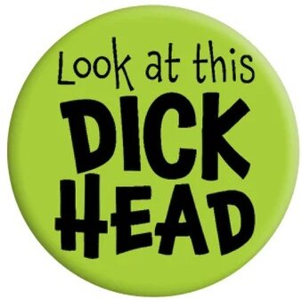 Look At This Dick Head - Badge