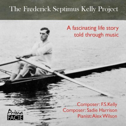 Frederick Septimus Kelly (1881-1916), Sadie Harrison & Alex Wilson - Frederick Septimus Kelly Project - A Fascinating Life Story Told Through Music