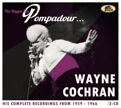 Wayne Cochran - Bigger The Pompadour...His Complete Recordings (Digipack, Bear Family Records, 2 CDs)