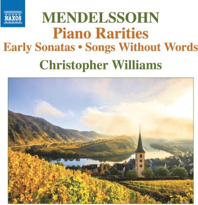 Felix Mendelssohn-Bartholdy (1809-1847) & Christopher Williams - Piano Rarities: Early Sonatas - Songs Without Words