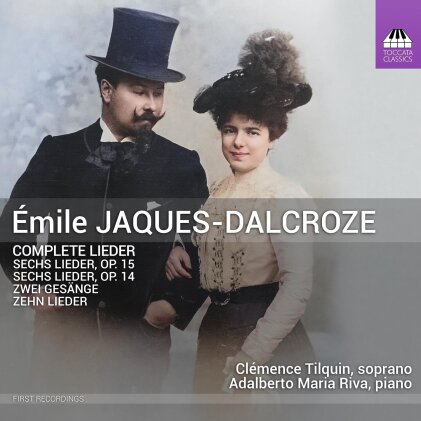 Émile Jaques-Dalcroze (1865-1950), Clémence Tilquin & Adalberto Maria Riva - Complete Lieder