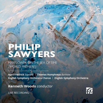 Philip Sawyers (*1951), Kenneth Woods, April Fredrick, Thomas Humphreys & English Symphony Orchestra - Mayflower On The Sea Of Time