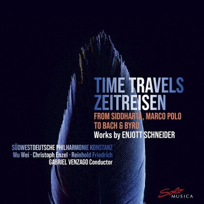 Wu Wei, Christoph Enzel, Reinhold Friedrich, Enjott Schneider, … - Time Travels - Zeitreisen - From Siddharta, Marco Polo To Bach & Byrd