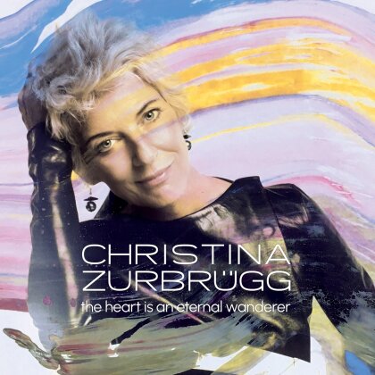 Christina Zurbrügg - The Heart Is An Eternal Wanderer