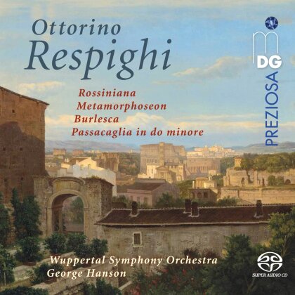 Wuppertal Symphony Orchestra, George Hanson & Ottorino Respighi (1879-1936) - Orchestral Works (Hybrid SACD)