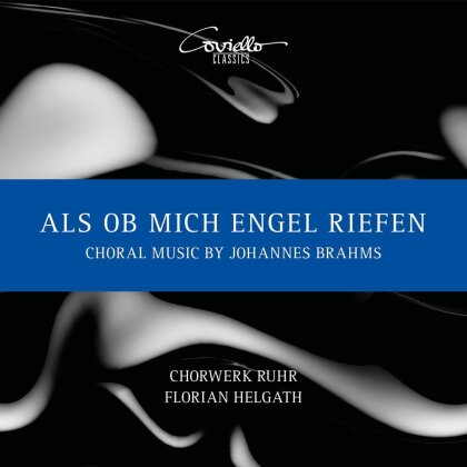 Chorwerk Ruhr & Johannes Brahms (1833-1897) - Als ob mich Engel riefen: Choral Music