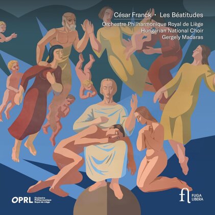 Gergely Madaras, Orchestre Philharmonique Royal De Liege, Hungarian National Choir & César Franck (1822-1890) - Les Béatitudes