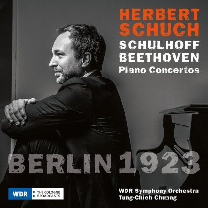 Erwin Schulhoff (1894-1942), Ludwig van Beethoven (1770-1827), Tung-Chieh Chuang, Herbert Schuch & WDR Symphony Orchester - Berlin 1923 - Piano Concertos