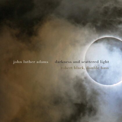 John Luther Adams (*1953) & Robert Black - Darkness & Scattered Light