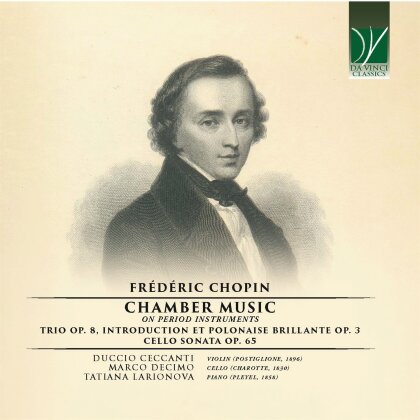 Frédéric Chopin (1810-1849), Duccio Ceccanti, Marco Decimo & Tatiana Larionova - Chamber Music (on Period Instruments) - Trio Op. 8, Cello Sonata Op. 65