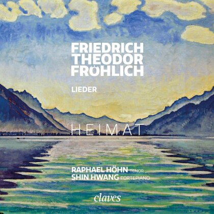 Friedrich Theodor Fröhlich (1803-1836), Raphael Höhn & Shin Hwang - Heimat - Lieder
