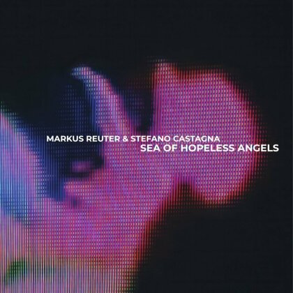 Markus Reuter & Stefano Castagna - Sea Of Hopeless Angels