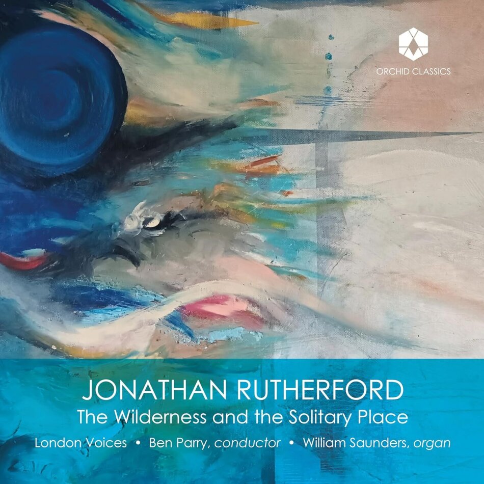 Jonathan Rutherford (*1963), Ben Parry, William Saunders & London Voices - The Wilderness And The Solitary Place