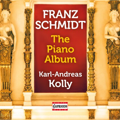 Franz Schmidt (1784-1939) & Karl-Andreas Kolly - The Piano Album