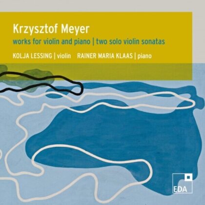 Krzysztof Meyer (*1943), Kolja Lessing & Rainer Maria Klaas - Works For Violin And Piano / Two Solo Violin Sonatas