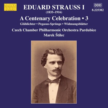 Eduard Strauss I (1835-1916), Marek Stilec & Czech Chamber Philharmonic Orchestra Pardubice - A Centenary Celebration / Vol. 3