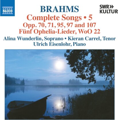 Johannes Brahms (1833-1897), Alina Wunderlin, Kieran Carrel & Ulrich Eisenlohr - Complete Songs / Vol. 5 - Opp. 70 / 71 / 95 / 97 And 107 / Funf Ophelia-Lieder / Woo 22