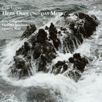 Felix Rathgeber, Christian Bohrbach, Clemens Nicol & Carl Loewe (1796-1869) - Herr Oluf Und Das Meer - Songs / Ballads / And Recitations