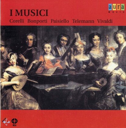 I Musici, Arcangelo Corelli (1653-1713), Francesco Antonio Bonporti (1672-1749), Giovanni Paisiello (1740-1816), … - Concertos