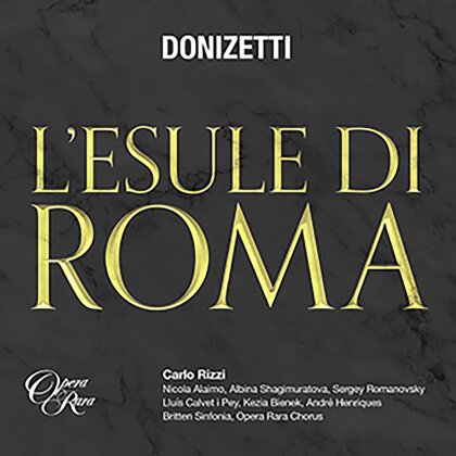 Gaetano Donizetti (1797-1848), Carlo Rizzi, Albina Shagimuratova, Nicola Alaimo & Britten Sinfonia - L'Esule di Roma (2 CDs)