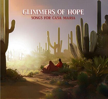 Glimmers Of Hope - Songs For Casa Maria